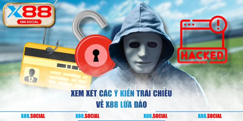 Xem xét các ý kiến trái chiều về X88 lừa đảo